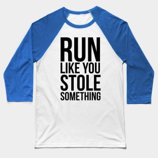 run like you stole something 1 Baseball T-Shirt